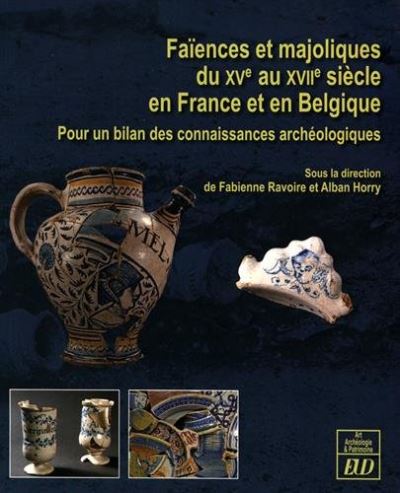 Faïences et majoliques du xve au xviie siècle en france et en belgique