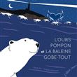 L'ours Pompon et la baleine Gobe-Tout - François Pompon