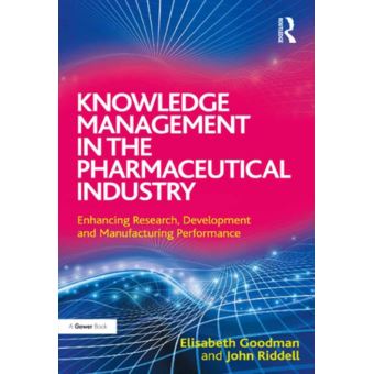 Knowledge Management in the Pharmaceutical Industry Enhancing Research ...