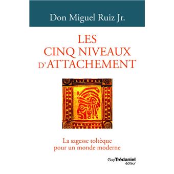 Les cinq niveaux d'attachement - La sagesse toltèque pour un monde moderne - 1
