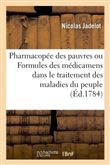 Pharmacopée des pauvres ou Formules des médicaments usuels dans le traitement des maladies du peuple