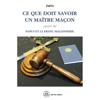 Ce que doit savoir un Maître Maçon - Papus et la Franc-maçonnerie