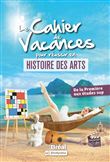 Le cahier de vacances pour réussir en histoire des arts