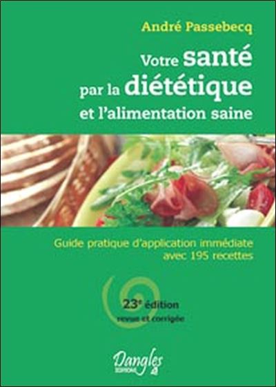 Votre santé par la diététique et alimentation saine - André Passebecq - broché
