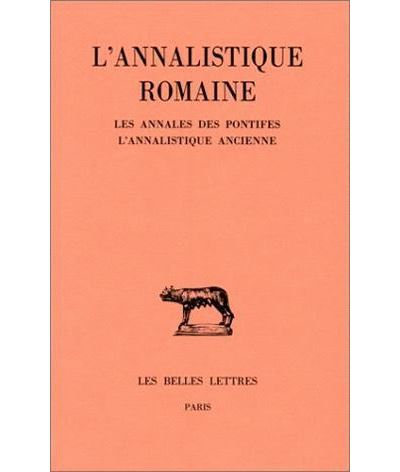 L' Annalistique romaine. Tome I : Les Annales des pontifes. L'Annalistique ancienne (fragments)