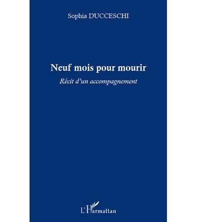 Neuf mois pour mourir : récit d'un accompagnement