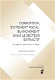 Corruption, évitement fiscal, blanchiment dans le secteur extractif