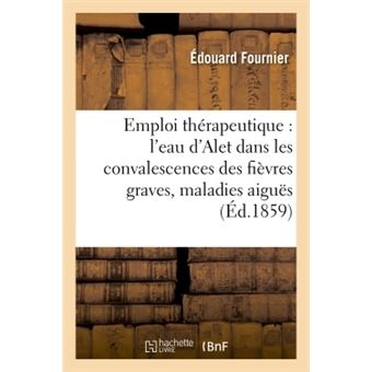 Emploi thérapeutique de l'eau d'Alet dans les convalescences des fièvres graves & maladies aiguës