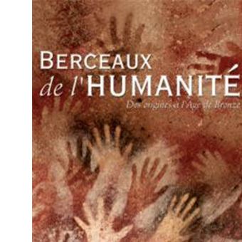 Berceaux de l'humanité - Des origines à l'âge de Bronze - 1
