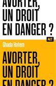 Avorter, un droit en danger ? / Collection ALT