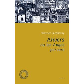 Anvers ou les anges pervers broché Werner Lambersy Achat Livre ou