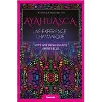 Ayahuasca - Une expérience chamanique - Vers une renaissance spirituelle