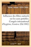 Influence des filtres naturels sur les eaux potables. Congrès international d'hygiène, Genève, 1882