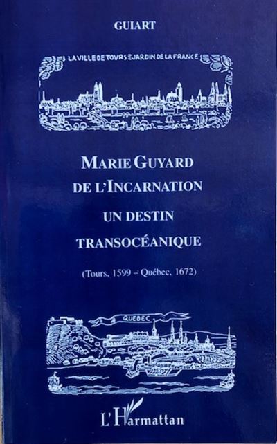 Marie guyard de l'incarnation un destin transoceanique