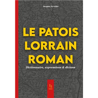 Le patois lorrain - Dictionnaire, expression & dictons
