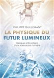 La physique du futur lumineux - Dialogues entre artisans d'une science plus humaine