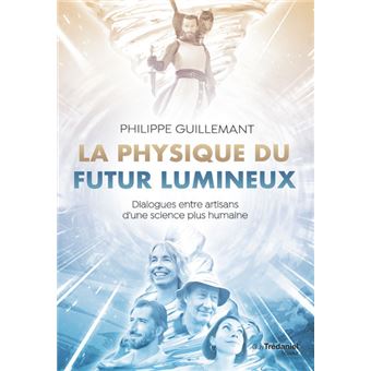La physique du futur lumineux - Dialogues entre artisans d'une science plus humaine