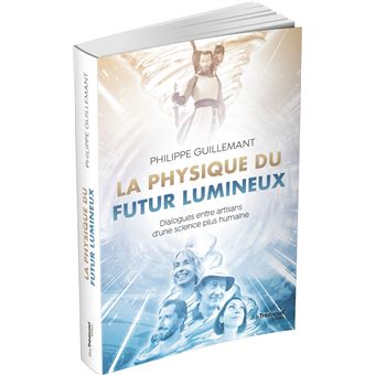 La physique du futur lumineux - Dialogues entre artisans d'une science plus humaine