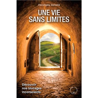 Une vie sans limites, découvrir nos blocages inconscients
