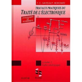Travaux Pratiques Du Traite De L Electronique Analogique Et Numerique 1 Labo Analogique Cartonne Thomas C Hayes Paul Horowitz Jean Paul Brodier Achat Livre Fnac