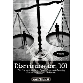 Discrimination 101: The Complete Guide to Recognizing and Surviving ...