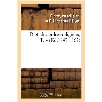 Dict. des ordres religieux,T. 4 (Éd.1847-1863)