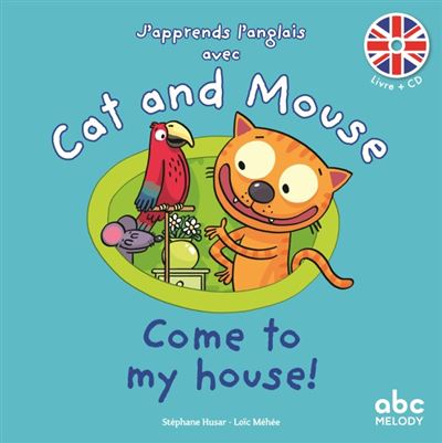 J Apprends L Anglais Avec Cat And Mouse Come To My House Livre Avec Un Cd Audio Livre Cd Stephane Husar Loic Mehee Achat Livre Fnac
