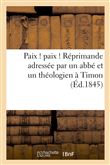 Paix ! paix ! Réprimande adressée par un abbé et un théologien à Timon, qui n'est ni l'un ni l'autre