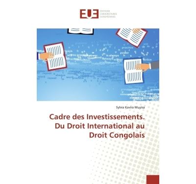 Cadre des Investissements. Du Droit International au Droit Congolais