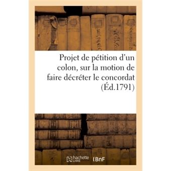 Projet de pétition d'un colon aux représentants du peuple français, sur la motion de faire décréter