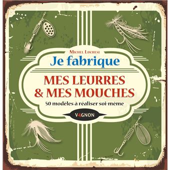 Je fabrique mes leurres et mes mouches
