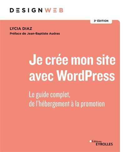Je crée mon site avec WordPress Le guide complet, de l'hébergement à la promotion - Lycia Diaz - Eyrolles - broché - Manuel