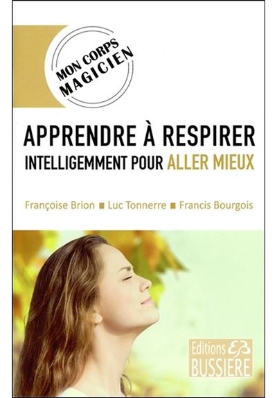 Apprendre à Respirer Intelligemment Pour Aller Mieux Broché Françoise Brion Luc Tonnerre 