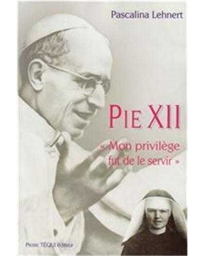 Pie XII - Mon privilège fut de le servir