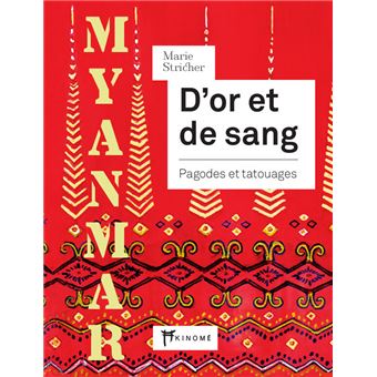 Myanmar - D'or et de sang - Pagodes et tatouages