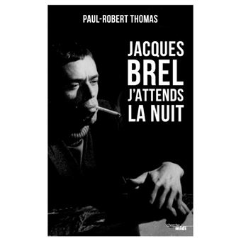 Jacques Brel J Attends La Nuit Broche Paul Robert Thomas Achat Livre Fnac