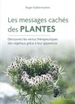 Les messages cachés des plantes - Découvrez les vertus thérapeutiques des végétaux grâce à leur appa