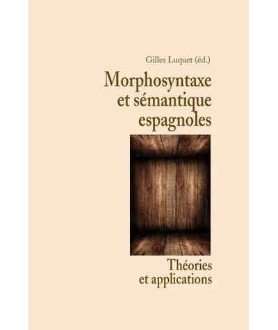 Morphosyntaxe et sémantique espagnoles : théories et applications