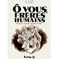 Ô vous, frères humains. D'après l'uvre d'Albert Cohen