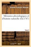 Mémoires physiologiques et d'histoire naturelle. Tome 2