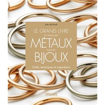 Le grand livre du travail des métaux pour les bijoux