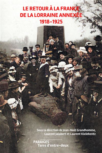 Le retour à la France de la Lorraine annexée 1918-1925 - Jean-Noël Grandhomme - Des Paraiges - broché - Etude