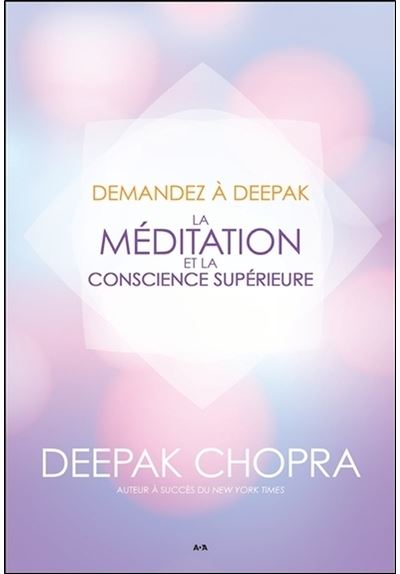 Demandez à Deepak - La méditation et la conscience supérieure