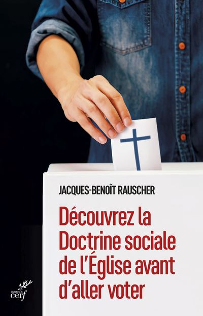 Découvrez la Doctrine sociale de l'Eglise avant d'aller voter - Jacques-Benoît Rauscher - broché