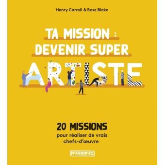 Ta mission : devenir super artiste - 20 missions pour réalis
