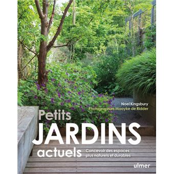 Petits jardins actuels - Concevoir des espaces plus naturels et plus durables