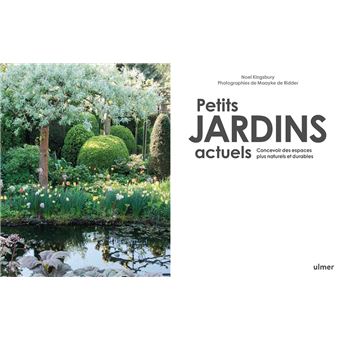 Petits jardins actuels - Concevoir des espaces plus naturels et plus durables