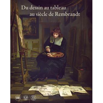 Du dessin au tableau au siecle de rembrandt - 1