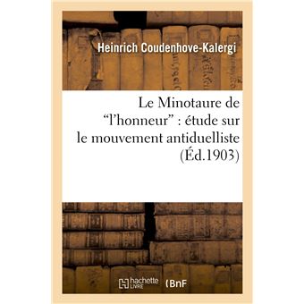 Le Minotaure de l'honneur : étude sur le mouvement antiduelliste et les erreurs
