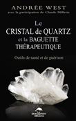 Le cristal de quartz et la baguette thérapeutique - Outils de santé et de guérison